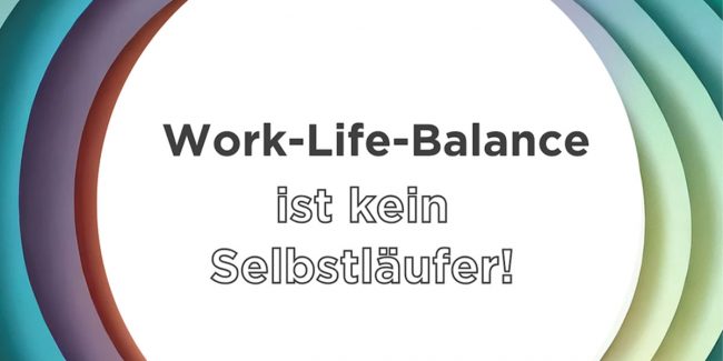 Bild Work-Life-Balance ist kein Selbstläufer!