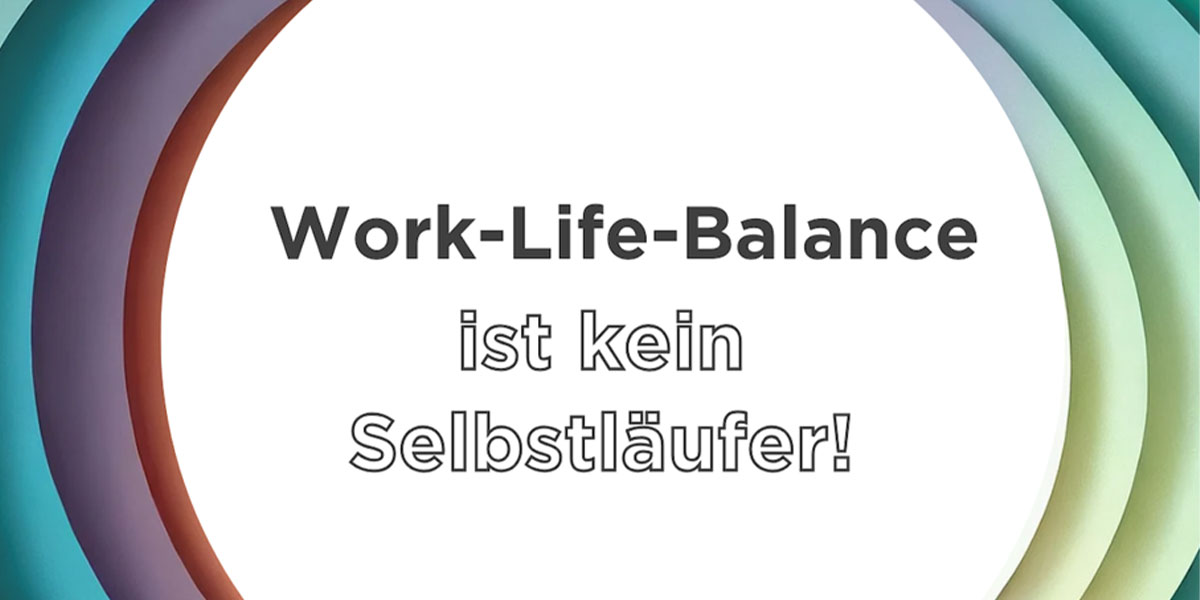 Bild Work-Life-Balance ist kein Selbstläufer!